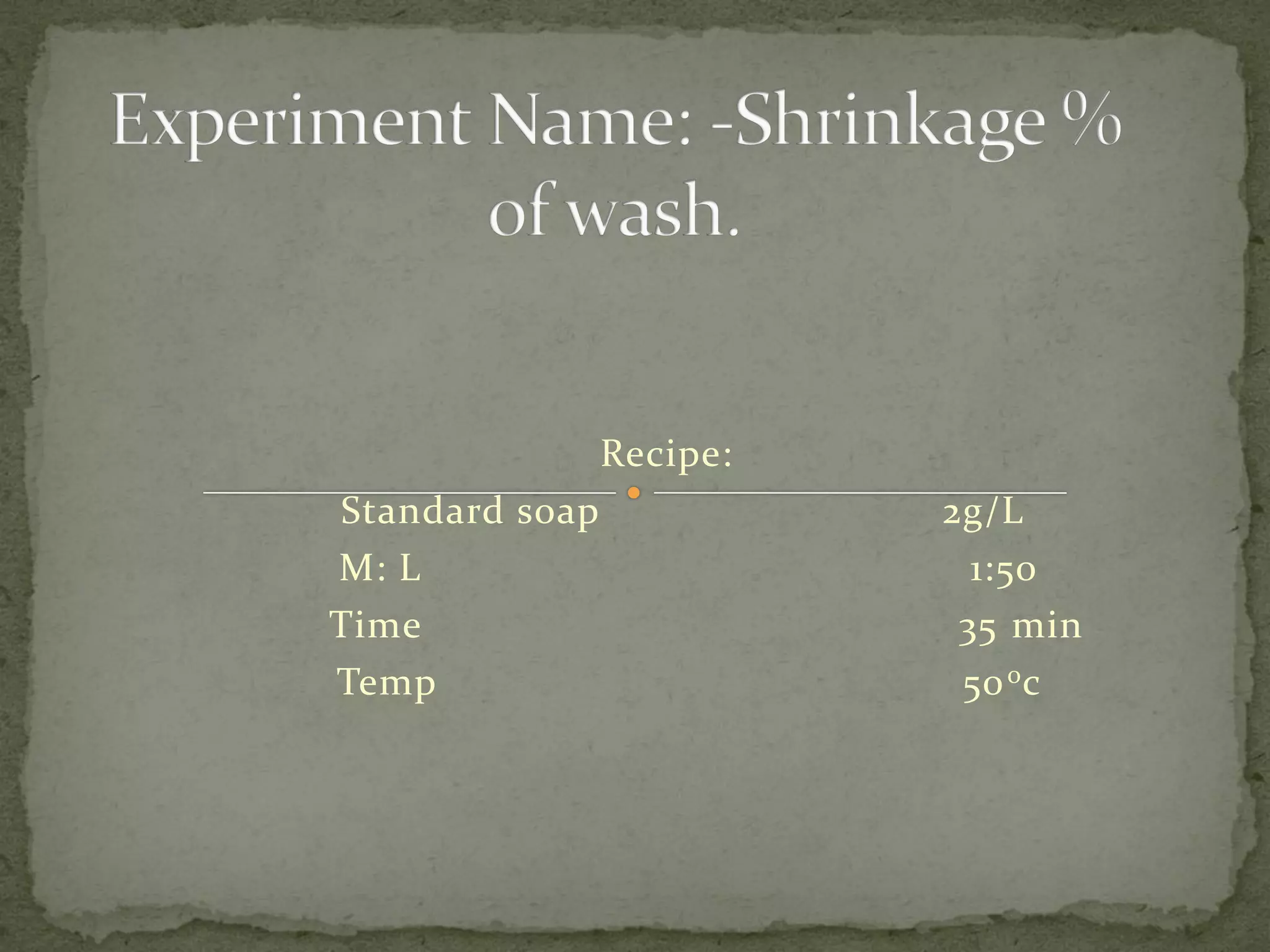 Recipe:
Standard soap 2g/L
M: L 1:50
Time 35 min
Temp 500c
 