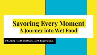 Savoring Every Moment
A Journey into Wet Food
Enhancing Health and Palates with SuperPaws.in
 