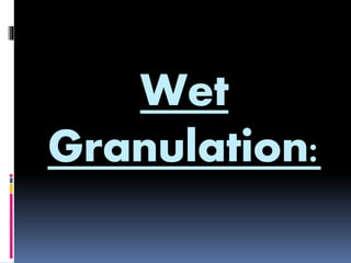 Wet
Granulation:
 
