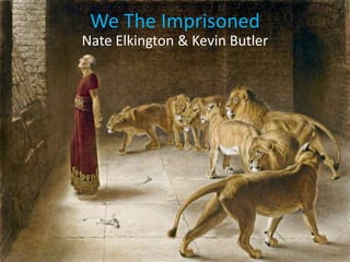 We The Imprisoned
Nate Elkington & Kevin Butler
 