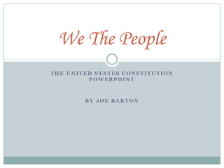 THE UNITED STATES CONSTITUTION POWERPOINT BY JOE BARTON We The People 
