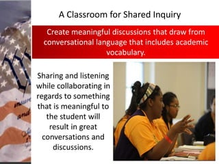 A Classroom for Shared Inquiry
Create meaningful discussions that draw from
conversational language that includes academic...
