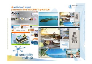 The Bioinspired Collaborative Intelligence Research for the Cloud

Before printing this slides, make sure it is necessary. Protecting the environment is in your hands   

29/01/14

@webiocloud] project
presentación WHETHETOURISTS@WATSON

14

 