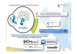 29/01/14
The Bioinspired Collaborative Intelligence Research for the Cloud

Before printing this slides, make sure it is necessary. Protecting the environment is in your hands   

@webiocloud] consortium WeTheTourist

2

 