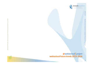 The Bioinspired Collaborative Intelligence Research for the Cloud

Before printing this slides, make sure it is necessary. Protecting the environment is in your hands   

29/01/14

@webiocloud] project
webiocloud future trends 2013-2014
44

 