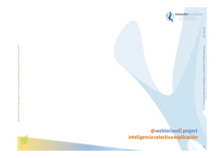 The Bioinspired Collaborative Intelligence Research for the Cloud

Before printing this slides, make sure it is necessary. Protecting the environment is in your hands   

29/01/14

@webiocloud] project
inteligencia colectiva explicación
59

 