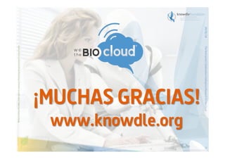 Before printing this slides, make sure it is necessary. Protecting the environment is in your hands   

29/01/14
The Bioinspired Collaborative Intelligence Research for the Cloud

¡MUCHAS GRACIAS!
www.knowdle.org
70

 