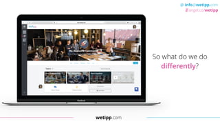 wetipp.com
@ info@wetipp.com
angel.co/wetipp
So what do we do
differently?
 