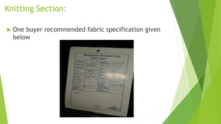Knitting Section:
 One buyer recommended fabric specification given
below
 