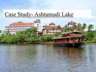 Case Study- Ashtamudi Lake
 