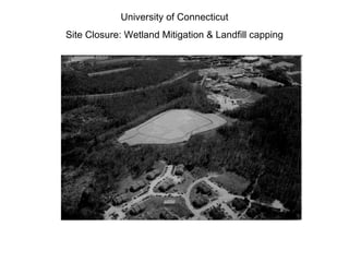 University of Connecticut Site Closure: Wetland Mitigation & Landfill capping 