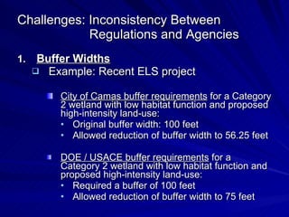 Challenges: Inconsistency Between    Regulations and Agencies <ul><li>Buffer Widths </li></ul><ul><ul><li>Example: Recent ...