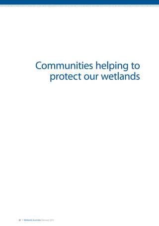 61 / Wetlands Australia February 2015
Communities helping to
protect our wetlands
 