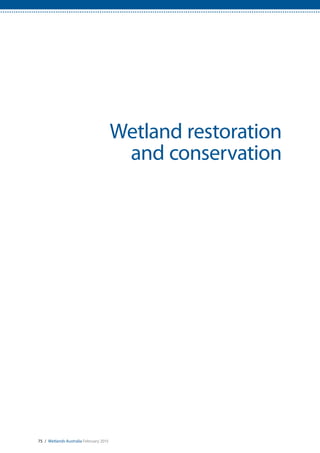 75 / Wetlands Australia February 2015
Wetland restoration
and conservation
 