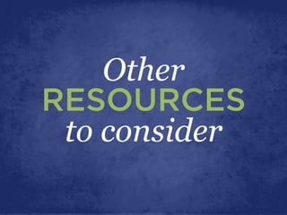 Other
RESOURCES
to consider
 