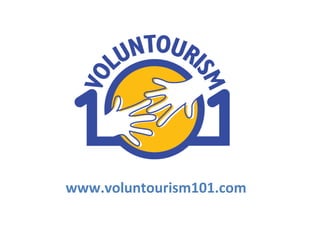 www.voluntourism101.com	
  
 