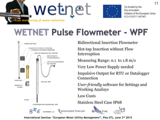 International Seminar “European Water Utility Management”, Pisa (IT), June 3rd 2015
WETNET Pulse Flowmeter - WPF
Bidirecti...