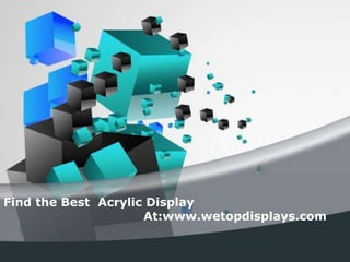 Find the Best Acrylic Display
At:www.wetopdisplays.com
 