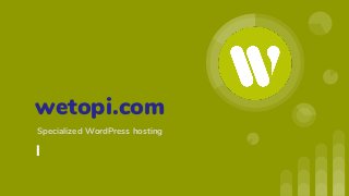 wetopi.com
Specialized WordPress hosting
 