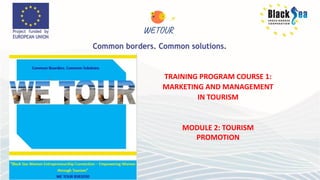 TRAINING PROGRAM COURSE 1:
MARKETING AND MANAGEMENT
IN TOURISM
MODULE 2: TOURISM
PROMOTION
 