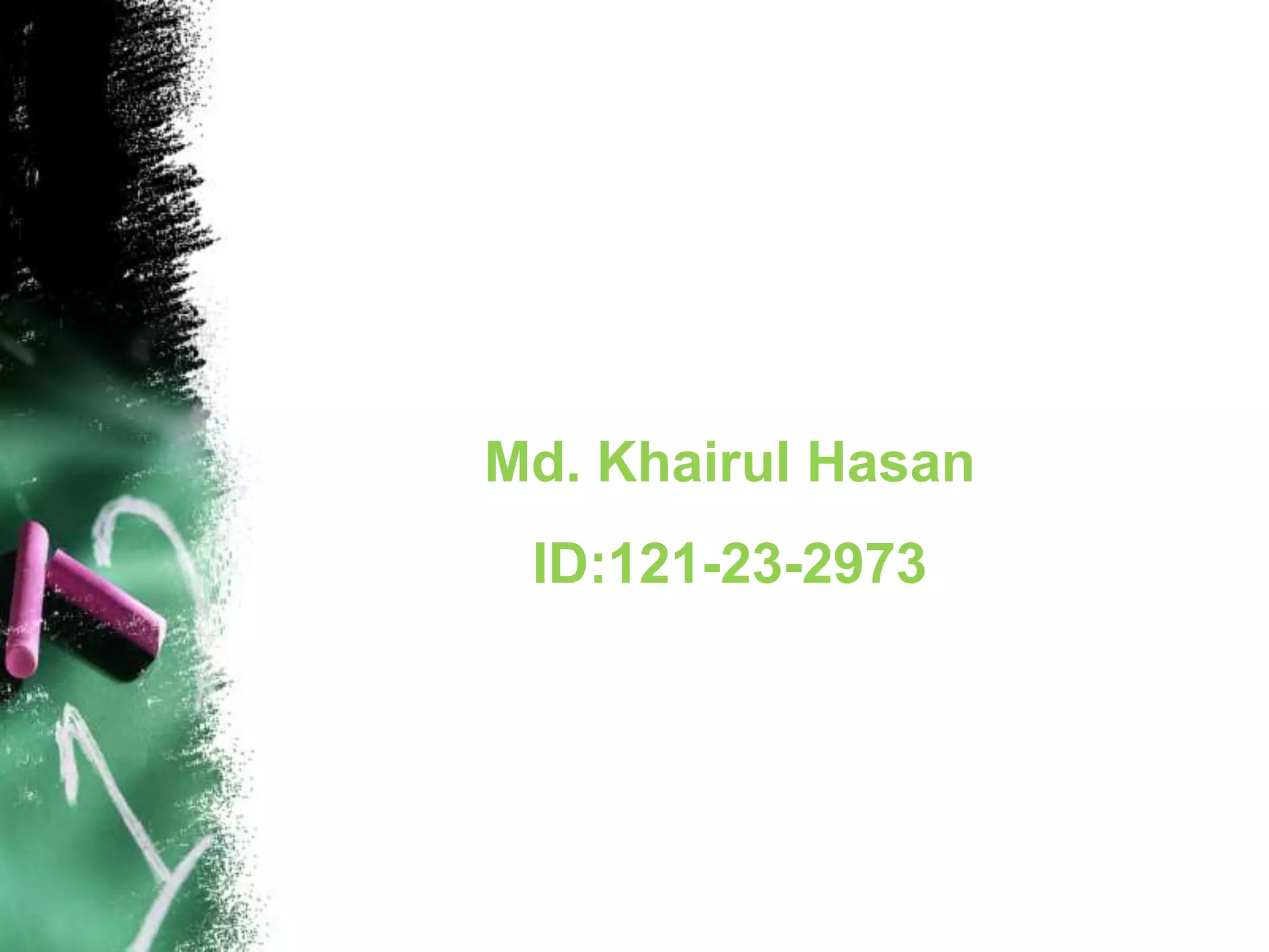 Md. Khairul Hasan
ID:121-23-2973
 