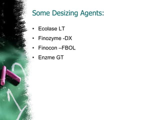 Some Desizing Agents:
• Ecolase LT
• Finozyme -DX
• Finocon –FBOL
• Enzme GT
 