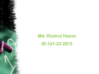 Md. Khairul Hasan
ID:121-23-2973
 