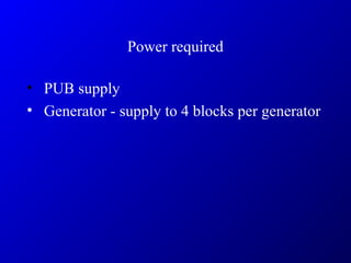 Power required
• PUB supply
• Generator - supply to 4 blocks per generator
 