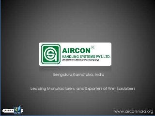 Bengaluru,Karnataka, India


Leading Manufacturers and Exporters of Wet Scrubbers




                                         www.airconindia.org
 