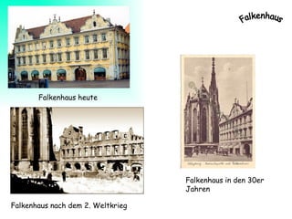 Falkenhaus in den 30er Jahren Falkenhaus heute Falkenhaus nach dem 2. Weltkrieg 