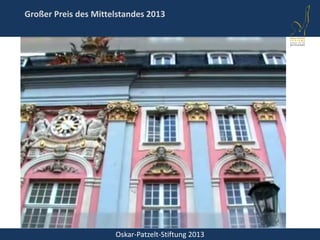 Oskar-Patzelt-Stiftung 2013
Großer Preis des Mittelstandes 2013
 