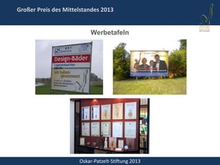 Oskar-Patzelt-Stiftung 2013
Großer Preis des Mittelstandes 2013
Werbetafeln
 