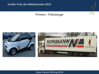 Oskar-Patzelt-Stiftung 2013
Großer Preis des Mittelstandes 2013
Firmen - Fahrzeuge
 