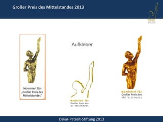 Oskar-Patzelt-Stiftung 2013
Großer Preis des Mittelstandes 2013
Aufkleber
 