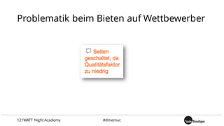 Problematik beim Bieten auf Wettbewerber
121WATT Night Academy #dmemuc
 