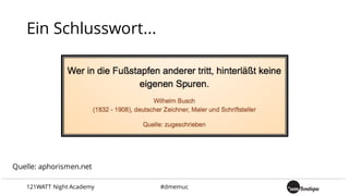 Quelle: aphorismen.net
121WATT Night Academy #dmemuc
Ein Schlusswort...
 