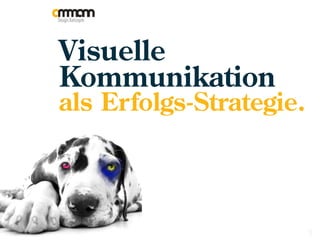 Visuelle
Kommunikation
als Erfolgs-Strategie.
1
 