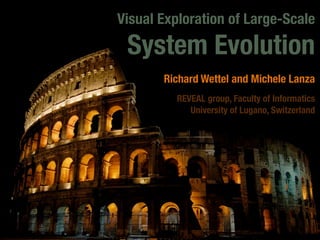 Visual Exploration of Large-Scale

 System Evolution
       Richard Wettel and Michele Lanza
         REVEAL group, Faculty of Informatics
            University of Lugano, Switzerland
 