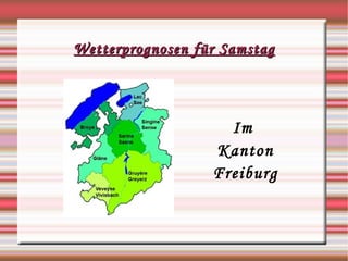 Wetterprognosen für Samstag Im  Kanton Freiburg 