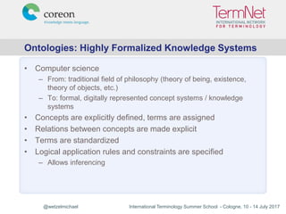 @wetzelmichael International Terminology Summer School - Cologne, 10 - 14 July 2017
Ontologies: Highly Formalized Knowledg...