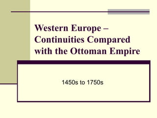 Western Europe – Continuities Compared with the Ottoman Empire 1450s to 1750s 