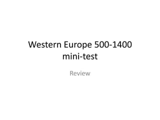 Western Europe 500-1400
mini-test
Review
 