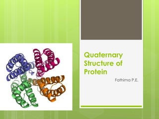Quaternary
Structure of
Protein
Fathima P.E.
 