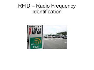 RFID – Radio Frequency
Identification
 