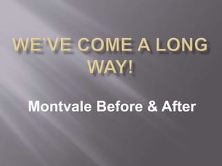 Montvale Before & After 
 