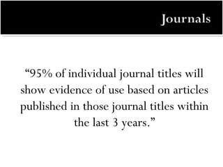 “ 95% of individual journal titles will show evidence of use based on articles published in those journal titles within the last 3 years.” 
