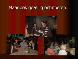 Maar ook gezellig ǲԳٳǱٱ… 