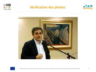 WeVerify project has received funding from the European Union's Horizon 2020 research and innovation programme under grant agreement No 825297
Vérification	des	photos
4
 