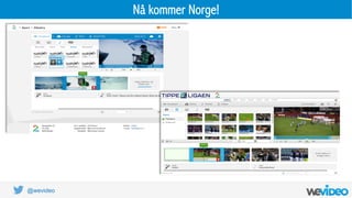 @wevideo
Nå kommer Norge!
 