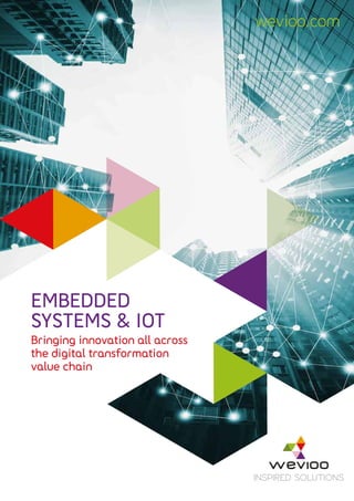 INSPIRED SOLUTIONS
wevioo.com
EMBEDDED
SYSTEMS & IOT
Bringing innovation all across
the digital transformation
value chain
 